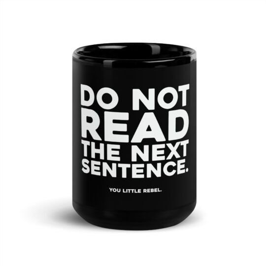 Black Glossy Mug with typography: Do Not Read the next Sentence. You little rebel