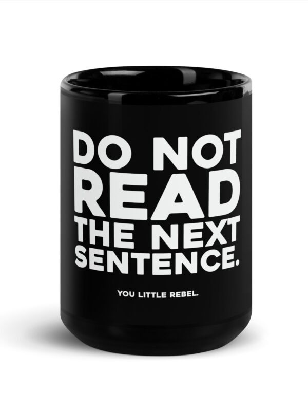 Black Glossy Mug with typography: Do Not Read the next Sentence. You little rebel